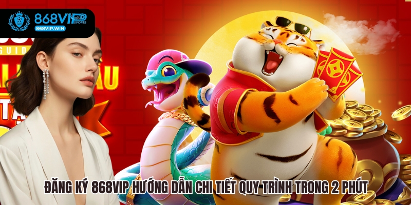 Đăng Ký 868VIP Hướng Dẫn Chi Tiết Quy Trình Trong 2 Phút