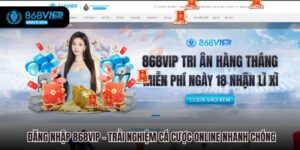 Đăng Nhập 868VIP – Trải Nghiệm Cá Cược Online Nhanh Chóng