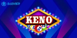 Sảnh QQ Keno 868vip Chất Lượng Và Uy Tín Cho Mọi Hội Viên